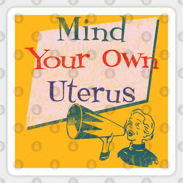 Mind Your Own Uterus Magnet by Alema Art